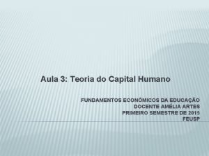 Aula 3 Teoria do Capital Humano FUNDAMENTOS ECONMICOS