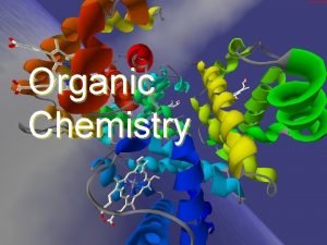 Organic Chemistry Organic compounds Compounds must contain carbon