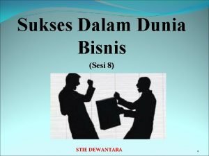 Sukses Dalam Dunia Bisnis Sesi 8 STIE DEWANTARA