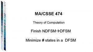 MACSSE 474 Theory of Computation Finish NDFSM Minimize