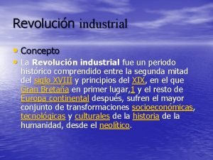 Revolucin industrial Concepto La Revolucin industrial fue un