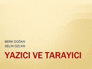 BERK DOAN SELN ZCAN YAZICI VE TARAYICI YAZICI