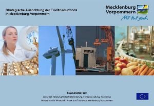 Strategische Ausrichtung der EUStrukturfonds in MecklenburgVorpommern KlausDieter Frey