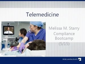 Telemedicine Melissa M Starry Compliance Bootcamp 515 This