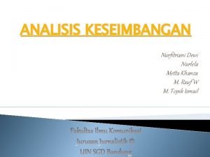 ANALISIS KESEIMBANGAN Nurfitriani Dewi Nurlela Metta Khanza M