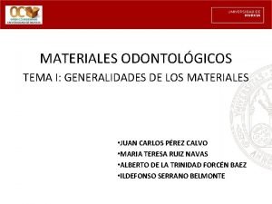 MATERIALES ODONTOLGICOS TEMA I GENERALIDADES DE LOS MATERIALES