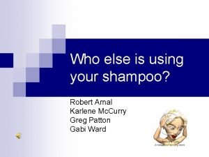 Who else is using your shampoo Robert Arnal