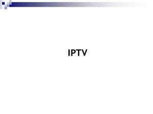 IPTV Qu es IPTV Servicio por medio del