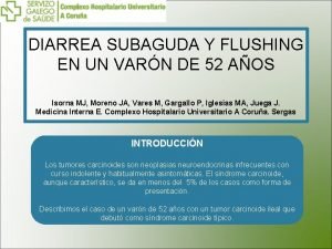 DIARREA SUBAGUDA Y FLUSHING EN UN VARN DE