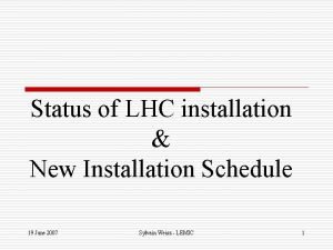 Status of LHC installation New Installation Schedule 19