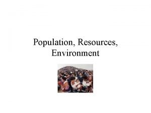 Population Resources Environment Population boom falling death rates