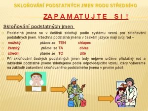 SKLOOVN PODSTATNCH JMEN RODU STEDNHO ZA P A