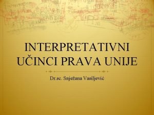 INTERPRETATIVNI UINCI PRAVA UNIJE Dr sc Snjeana Vasiljevi