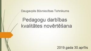 Daugavpils Bvniecbas Tehnikums Pedagogu darbbas kvalittes novrtana 2019