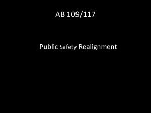 AB 109117 Public Safety Realignment AB 109 January