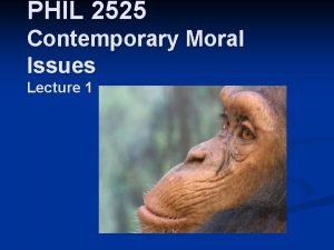 PHIL 2525 Contemporary Moral Issues Lecture 1 Lec