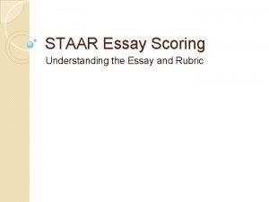 STAAR Essay Scoring Understanding the Essay and Rubric