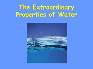 The Extraordinary Properties of Water Water A water