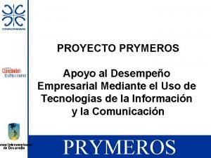 anco Interamericano de Desarrollo PROYECTO PRYMEROS Apoyo al