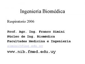 Ingeniera Biomdica Respiratorio 2006 Prof Agr Ing Franco