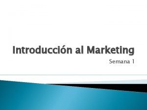 Introduccin al Marketing Semana 1 Conceptos del Marketing