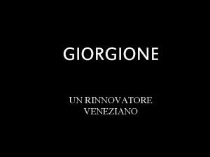 GIORGIONE UN RINNOVATORE VENEZIANO Allinizio del XVI secolo