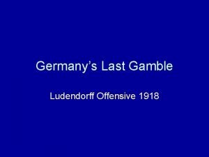 Germanys Last Gamble Ludendorff Offensive 1918 Last Attempt