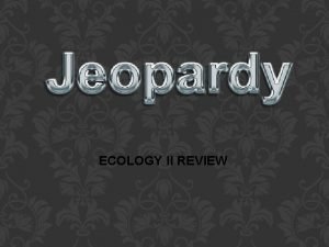 ECOLOGY II REVIEW Habitat and Niche Trophic Level