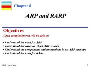 Chapter 8 ARP and RARP Objectives Upon completion