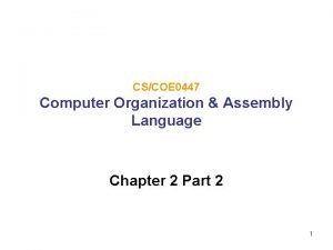 CSCOE 0447 Computer Organization Assembly Language Chapter 2