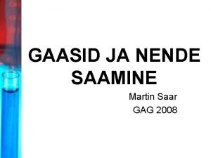 GAASID JA NENDE SAAMINE Martin Saar GAG 2008