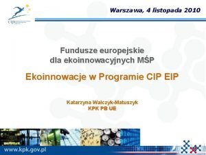 Warszawa 4 listopada 2010 Fundusze europejskie dla ekoinnowacyjnych