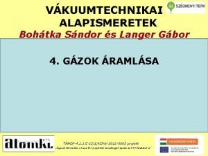 VKUUMTECHNIKAI ALAPISMERETEK Bohtka Sndor s Langer Gbor 4