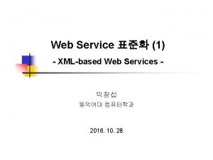 Web Service 1 XMLbased Web Services 2016 10