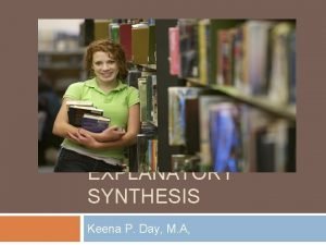 EXPLANATORY SYNTHESIS Keena P Day M A Explanatory