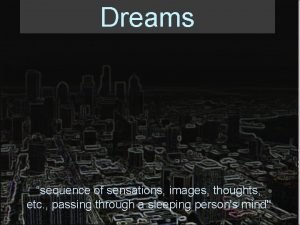 Dreams sequence of sensations images thoughts etc passing