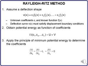 In rayleigh ritz method the deflection curve is assumed as In rayleigh ritz method the deflection curve is assumed as
