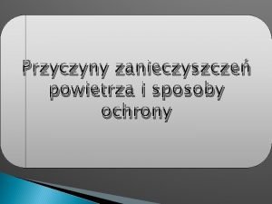 Przyczyny zanieczyszcze powietrza i sposoby ochrony Skad powietrza