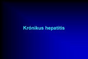 Krnikus hepatitis Krnikus hepatitis Diagnzis 1 Anamnzis foglalkozs