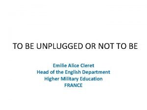 TO BE UNPLUGGED OR NOT TO BE Emilie