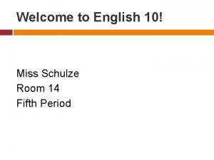 Welcome to English 10 Miss Schulze Room 14