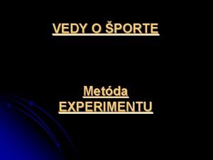 VEDY O PORTE Metda EXPERIMENTU Experiment pokus skka