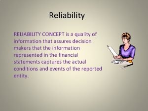 Reliability RELIABILITY CONCEPT is a quality of information
