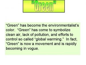 Green has become the environmentalists color Green has