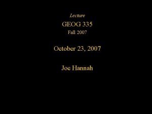 Lecture GEOG 335 Fall 2007 October 23 2007
