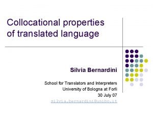 Collocational properties of translated language Silvia Bernardini School