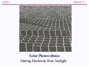 Physics 12 UCSD Solar Photovoltaics Making Electricity from