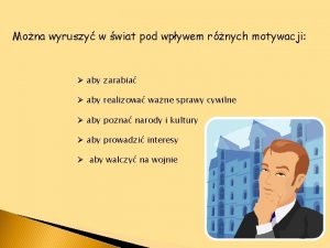 Mona wyruszy w wiat pod wpywem rnych motywacji