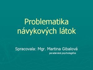 Problematika nvykovch ltok Spracovala Mgr Martina Gibalov poradensk