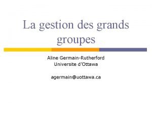 La gestion des grands groupes Aline GermainRutherford Universite